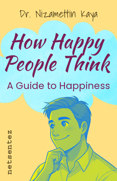 How Happy People Think, A Guide to Happiness, Dr. Nizamettin Kaya